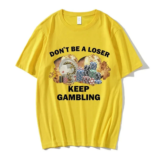 Don't Be A Loser Keep Gambling