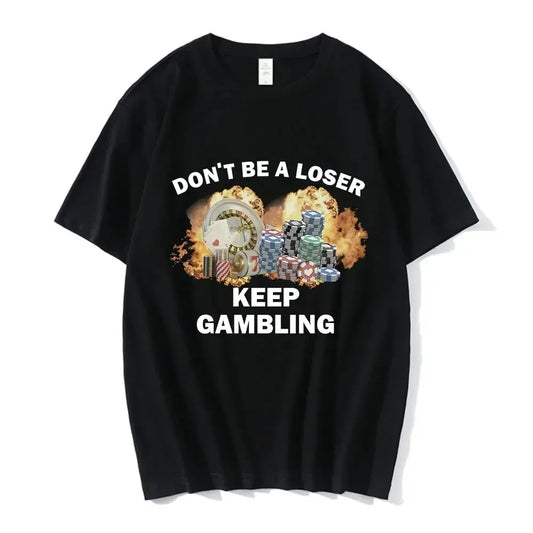 Don't Be A Loser Keep Gambling